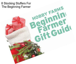 8 Stocking Stuffers For The Beginning Farmer