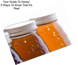 Your Guide To Honey: 5 Ways To Know That It\'s Real