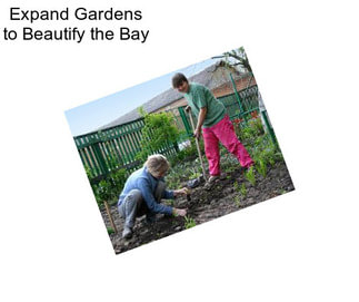 Expand Gardens to Beautify the Bay