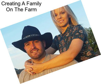 Creating A Family On The Farm