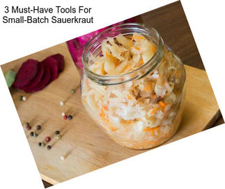 3 Must-Have Tools For Small-Batch Sauerkraut