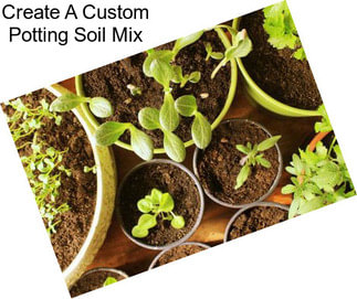 Create A Custom Potting Soil Mix