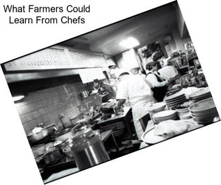 What Farmers Could Learn From Chefs