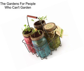 The Gardens For People Who Can\'t Garden