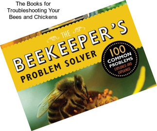 The Books for Troubleshooting Your Bees and Chickens