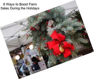 8 Ways to Boost Farm Sales During the Holidays