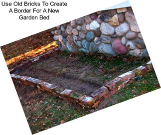 Use Old Bricks To Create A Border For A New Garden Bed