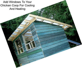 Add Windows To Your Chicken Coop For Cooling And Heating