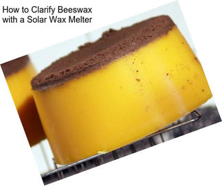 How to Clarify Beeswax with a Solar Wax Melter