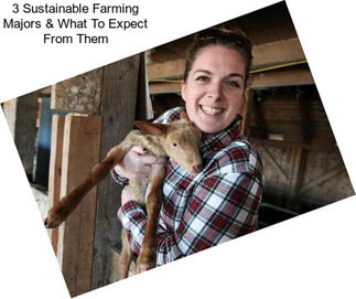 3 Sustainable Farming Majors & What To Expect From Them