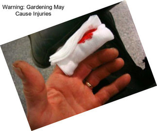 Warning: Gardening May Cause Injuries