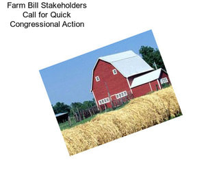 Farm Bill Stakeholders Call for Quick Congressional Action