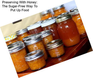 Preserving With Honey: The Sugar-Free Way To \