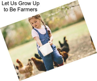 Let Us Grow Up to Be Farmers