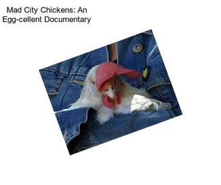 Mad City Chickens: An Egg-cellent Documentary