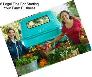 6 Legal Tips For Starting Your Farm Business