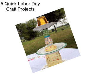 5 Quick Labor Day Craft Projects