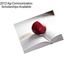 2012 Ag-Communication Scholarships Available