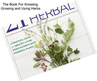 The Book For Knowing, Growing and Using Herbs