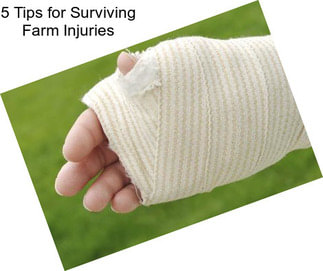 5 Tips for Surviving Farm Injuries