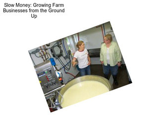 Slow Money: Growing Farm Businesses from the Ground Up