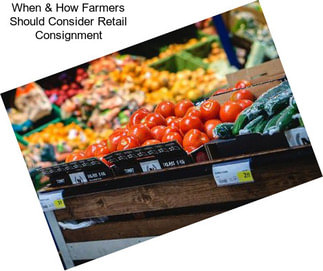 When & How Farmers Should Consider Retail Consignment