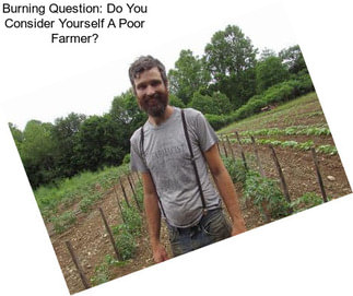 Burning Question: Do You Consider Yourself A Poor Farmer?