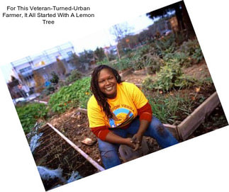 For This Veteran-Turned-Urban Farmer, It All Started With A Lemon Tree