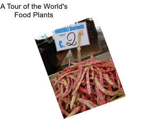 A Tour of the World\'s Food Plants