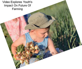 Video Explores Youth\'s Impact On Future Of Farming