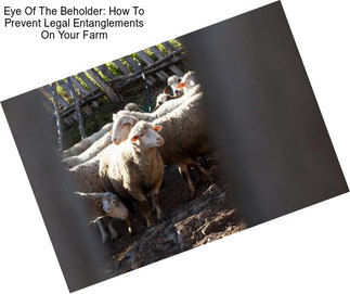 Eye Of The Beholder: How To Prevent Legal Entanglements On Your Farm