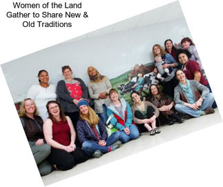 Women of the Land Gather to Share New & Old Traditions