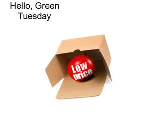 Hello, Green Tuesday