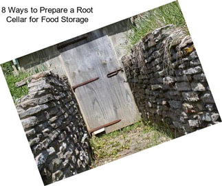 8 Ways to Prepare a Root Cellar for Food Storage