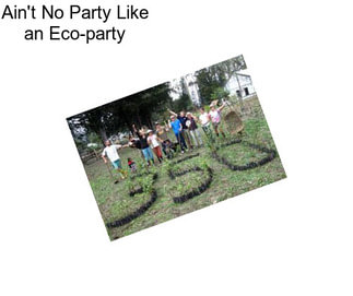 Ain\'t No Party Like an Eco-party