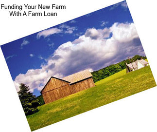 Funding Your New Farm With A Farm Loan