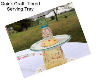 Quick Craft: Tiered Serving Tray