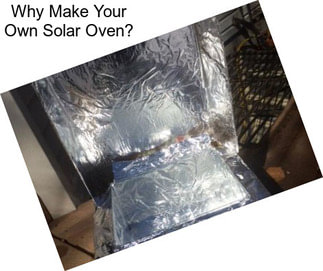 Why Make Your Own Solar Oven?