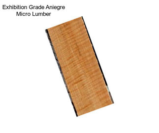 Exhibition Grade Aniegre Micro Lumber