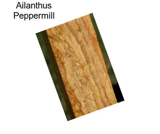 Ailanthus Peppermill