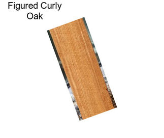 Figured Curly Oak