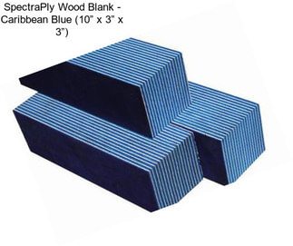 SpectraPly Wood Blank - Caribbean Blue (10” x 3” x 3”)