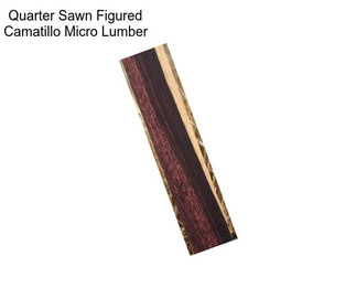 Quarter Sawn Figured Camatillo Micro Lumber