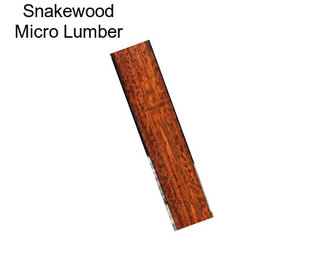 Snakewood Micro Lumber