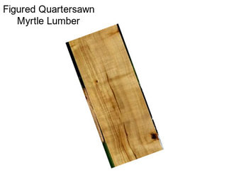 Figured Quartersawn Myrtle Lumber