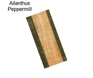 Ailanthus Peppermill