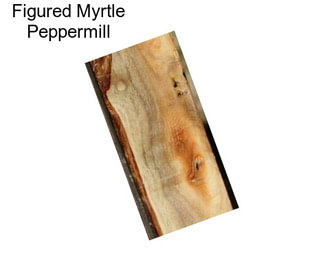 Figured Myrtle Peppermill