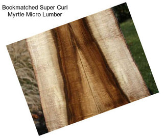 Bookmatched Super Curl Myrtle Micro Lumber