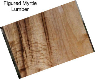 Figured Myrtle Lumber