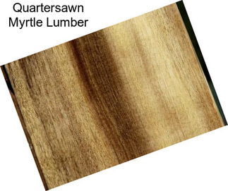 Quartersawn Myrtle Lumber